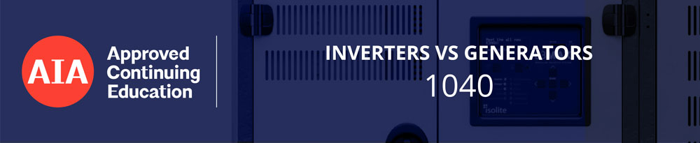 Inverters vs. Generators-1040 AIA Approved Continuing Education - Inverters vs. Generators-1040